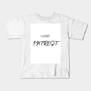 I lost interest Kids T-Shirt